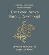 The Good News Family Devotional - 52 Weeks Through the Gospel of Mark